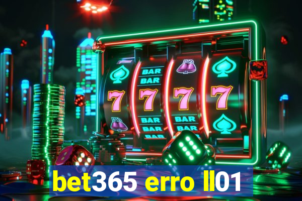 bet365 erro ll01